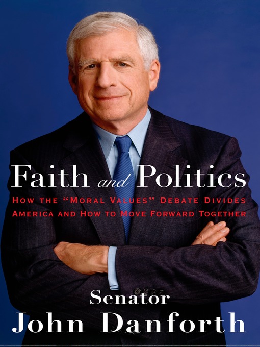 Title details for Faith and Politics by John Danforth - Available